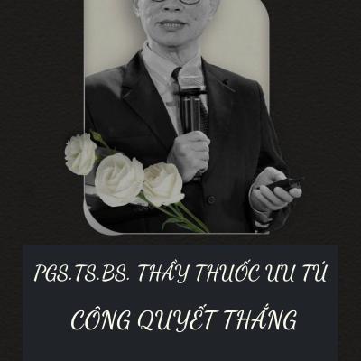 Tin buồn - Vô cùng thương tiếc PGS TS BS Công Quyết Thắng